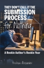 They Don't Call It the Submission Process for Nothing: A Rookie Author's Rookie Year Cover Image