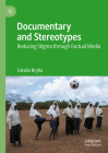Documentary and Stereotypes: Reducing Stigma Through Factual Media By Catalin Brylla Cover Image