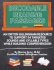 Decodable Reading Passages: An Orton Gillingham Resource to Support 54 Targeted Sounds and Syllable Types While Building Comprehension By Marisa Gray M. Ed Cover Image