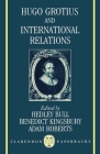 Hugo Grotius and International Relations (Clarendon Paperbacks) By Hedley Bull (Editor), Benedict Kingsbury (Editor), Adam Roberts (Editor) Cover Image