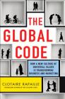 The Global Code: How a New Culture of Universal Values Is Reshaping Business and Marketing By Clotaire Rapaille Cover Image