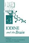Iodine and the Brain By G. Robert DeLong, Jacob Robbins, Peter G. Condliffe Cover Image