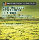 Auditing Good Government in Africa: Public Sector Reform, Professional Norms and the Development Discourse (Executive Politics and Governance) By M. Gustavson Cover Image