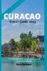 Curacao Travel Guide 2023: A Swift but Plain Tour-guide to the Curacaoan Islands Cover Image