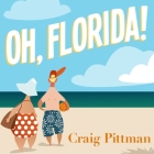 Oh, Florida! Lib/E: How America's Weirdest State Influences the Rest of the Country By Craig Pittman, Mike Chamberlain (Read by) Cover Image
