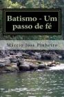 Batismo - Um passo de fé By Marcio Jose Pinheiro Cover Image