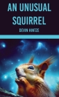 An Unusual Squirrel By Devin Hintze Cover Image