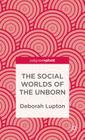 The Social Worlds of the Unborn (Palgrave Pivot) By D. Lupton Cover Image