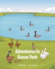 Adventures In Goose Park By Debra Adams Cover Image