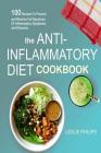 The Anti-Inflammatory Diet Cookbook: 100 Recipes To Prevent and Reverse Full Spectrum Of Inflammatory Symptoms and Diseases By Leslie Philips Cover Image