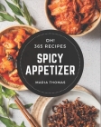 Oh! 365 Spicy Appetizer Recipes: Unlocking Appetizing Recipes in The Best Spicy Appetizer Cookbook! By Maria Thomas Cover Image