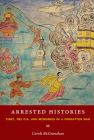 Arrested Histories: Tibet, the CIA, and Memories of a Forgotten War By Carole McGranahan Cover Image
