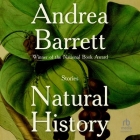 Natural History: Stories By Andrea Barrett, Teri Schnaubelt (Read by) Cover Image