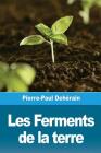 Les Ferments de la terre By Pierre-Paul Dehérain Cover Image