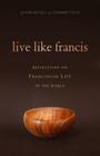 Live Like Francis: Reflections on Franciscan Life in the World Cover Image