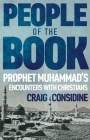 People of the Book: Prophet Muhammad's Encounters with Christians By Craig Considine Cover Image