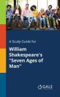 A Study Guide for William Shakespeare's Seven Ages of Man By Cengage Learning Gale Cover Image