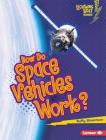 How Do Space Vehicles Work? By Buffy Silverman Cover Image