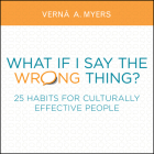 What If I Say the Wrong Thing?: 25 Habits for Culturally Effective People By Vernā A. Myers Cover Image