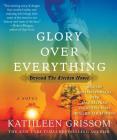 Glory over Everything: Beyond The Kitchen House By Kathleen Grissom, Heather Alicia Simms (Read by), Madeleine Maby (Read by), Santino Fontana (Read by), Kyle Beltran (Read by) Cover Image