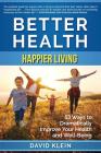 Better Health: Happier Living: 53 Ways to Dramatically Improve Your Health and Well-Being Cover Image