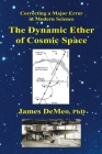 The Dynamic Ether of Cosmic Space: Correcting a Major Error in Modern Science Cover Image