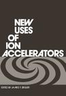 New Uses of Ion Accelerators Cover Image
