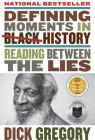 Defining Moments in Black History: Reading Between the Lies By Dick Gregory Cover Image
