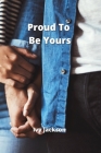 Proud To Be Yours Cover Image