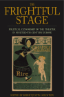 The Frightful Stage: Political Censorship of the Theater in Nineteenth-Century Europe By Robert Justin Goldstein (Editor) Cover Image