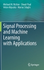 Signal Processing and Machine Learning with Applications By Michael M. Richter, Sheuli Paul, Veton Këpuska Cover Image