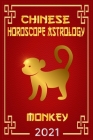 Monkey Chinese Horoscope & Astrology 2021: Fortune and Personality for Year of the Monkey 2021 By Zhouyi Feng Shui Cover Image