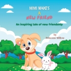 Mimi Makes a New Friend: An Inspiring Tale of New Friendship By Princess Willow Cover Image