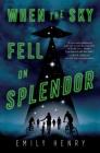 When the Sky Fell on Splendor By Emily Henry Cover Image