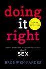 Doing It Right: Making Smart, Safe, and Satisfying Choices About Sex By Bronwen Pardes Cover Image