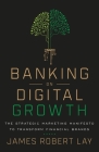 Banking on Digital Growth: The Strategic Marketing Manifesto to Transform Financial Brands Cover Image