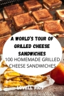 A World's Tour of Grilled Cheese Sandwiches By Lovell Rios Cover Image