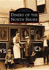 Diners of the North Shore (Images of America) By Gary Thomas Cover Image