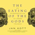 The Eating of the Gods Lib/E: An Interpretation of Greek Tragedy Cover Image