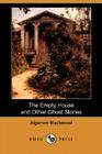 The Empty House and Other Ghost Stories By Algernon Blackwood Cover Image
