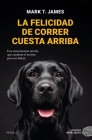 Felicidad de Correr Cuesta Arriba, La By Mark T. James Cover Image