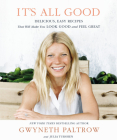 It's All Good: Delicious, Easy Recipes That Will Make You Look Good and Feel Great By Gwyneth Paltrow Cover Image