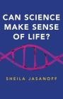 Can Science Make Sense of Life? (New Human Frontiers) Cover Image