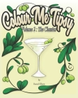 Colour Me Tipsy Volume 2: The Classics: An adult colouring in cocktail recipe book. By Daniel Ellison Cover Image