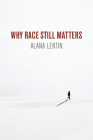 Why Race Still Matters By Alana Lentin Cover Image