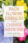 Bach Flower Essences and Chinese Medicine By Pablo Noriega, Loey Colebeck (Translated by) Cover Image