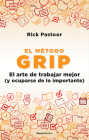 El método Grip. El arte de trabajar mejor (y ocuparse de lo importante) / Grip: The Art of Working Smart By Rick Pastoor Cover Image