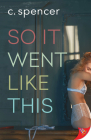 So It Went Like This By C. Spencer Cover Image