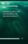 Kierkegaard and the Refusal of Transcendence (Radical Theologies and Philosophies) By Steven Shakespeare Cover Image