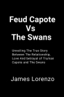 Feud Capote Vs The Swans: Unveiling The True Story Between The Relationship, Love And Betrayal of Truman Capote and The Swans Cover Image